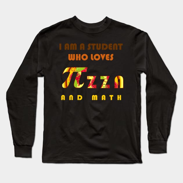 I am a student who loves pizza and math Long Sleeve T-Shirt by GraphGeek